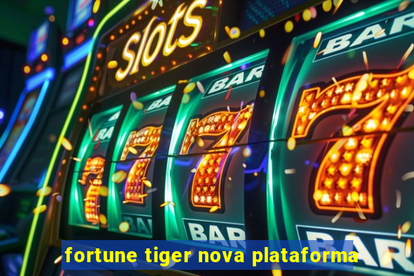 fortune tiger nova plataforma